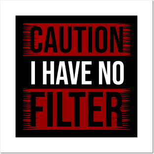 CAUTION I Have No Filter Posters and Art